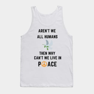 Aren't we all humans - peace Tank Top